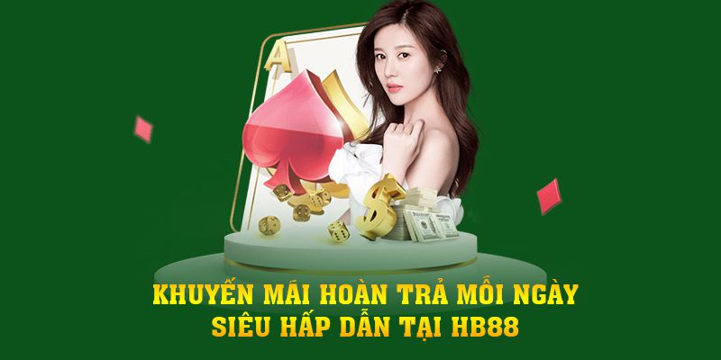 Khuyến mãi hoàn trả mỗi ngày siêu hấp dẫn tại HB88