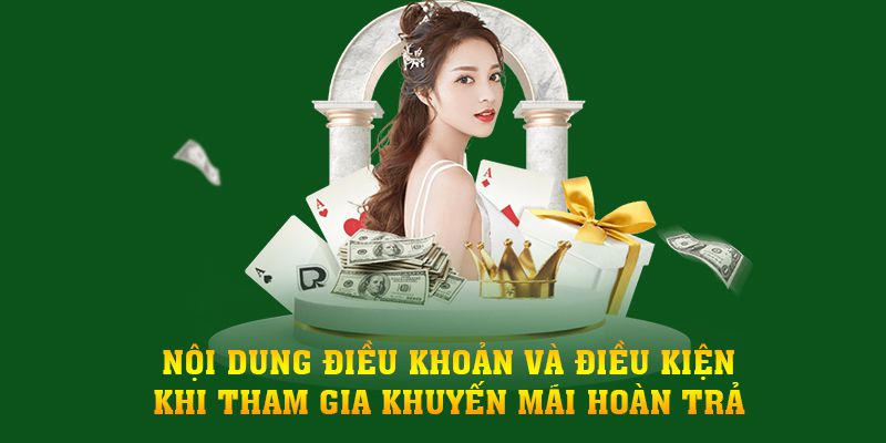 Nội dung điều khoản và điều kiện khi tham gia khuyến mãi hoàn trả