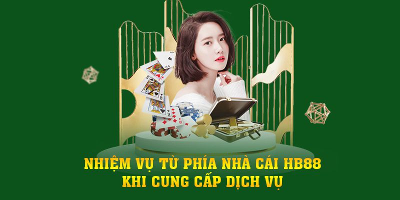 Nhiệm vụ từ phía nhà cái HB88 khi cung cấp dịch vụ