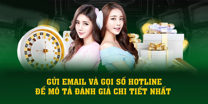 Gửi email và gọi số hotline để mô tả đánh giá chi tiết nhất