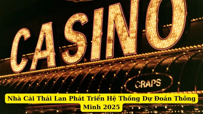 Nhà Cái Thái Lan Phát Triển Hệ Thống Dự Đoán Thông Minh 2025