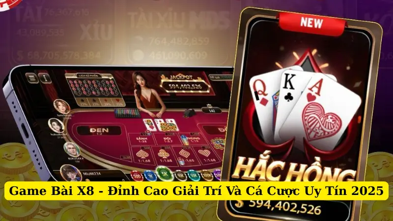 Game Bài X8 - Đỉnh Cao Giải Trí Và Cá Cược Uy Tín 2025